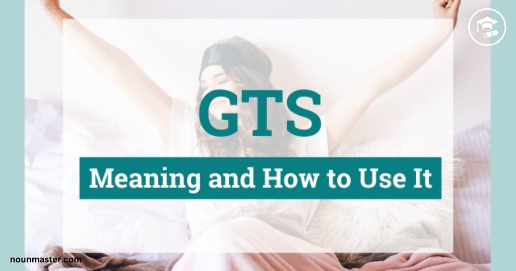 GTS Word Meanings, Uses, and Examples